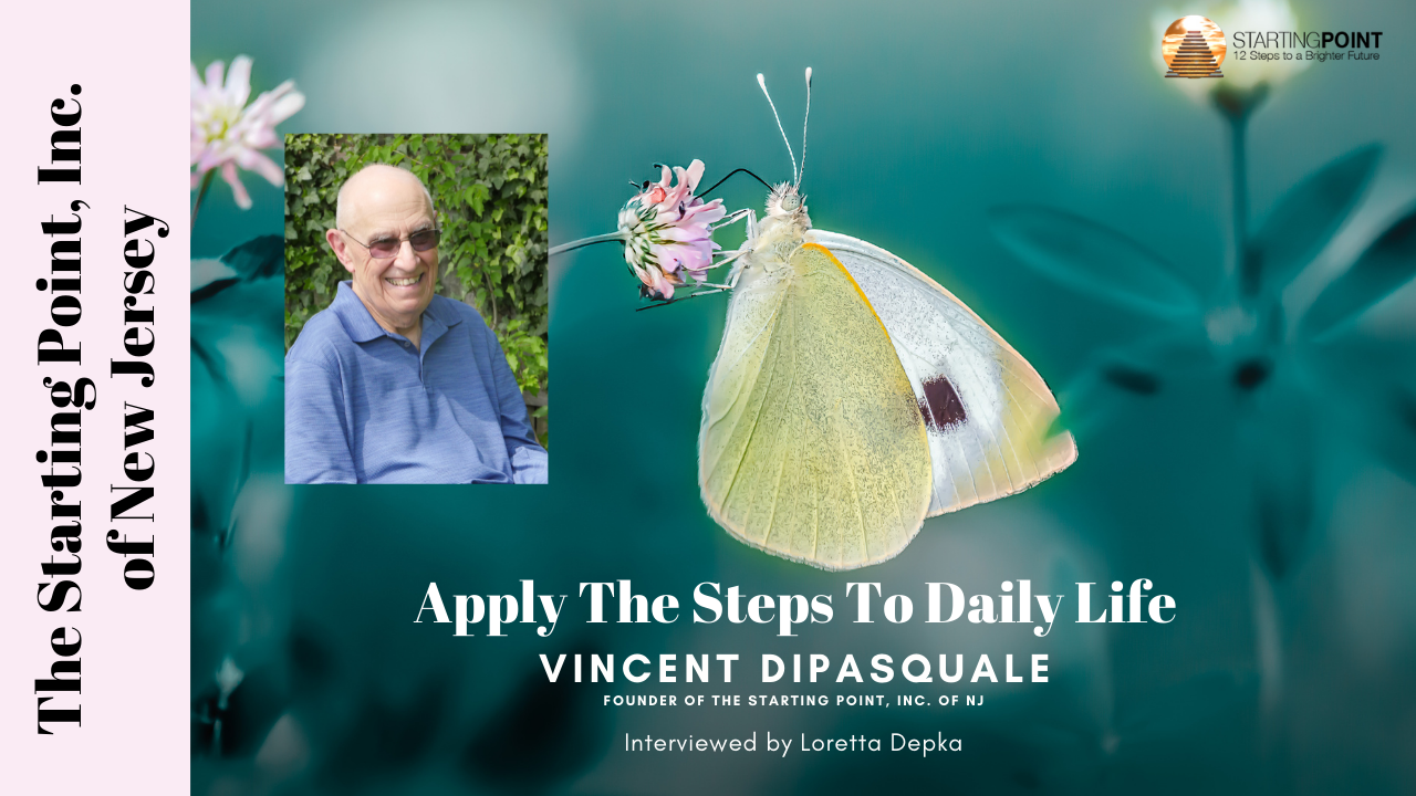 2021 PODCAST: “Applying the Steps to Daily Life” ~ with Founder Vince Di’Pasquale is Now On The Starting Point’s YouTube Channel