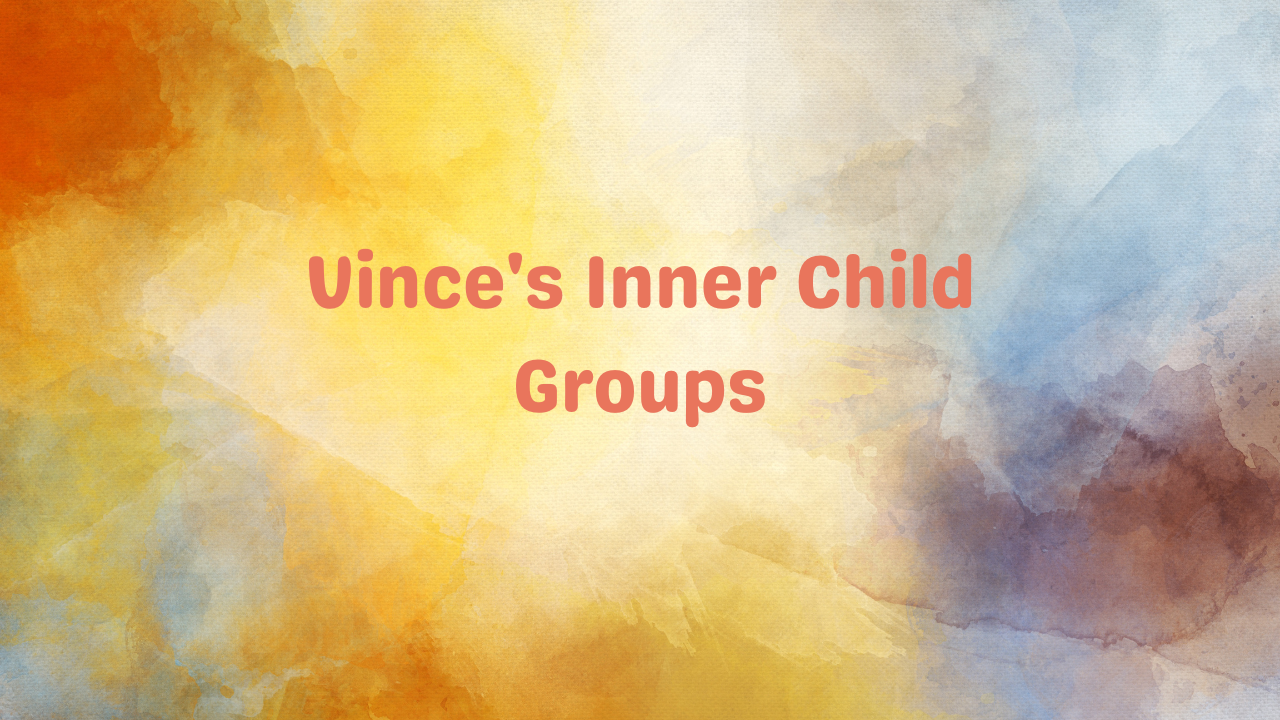 Vince’s Inner Child Groups