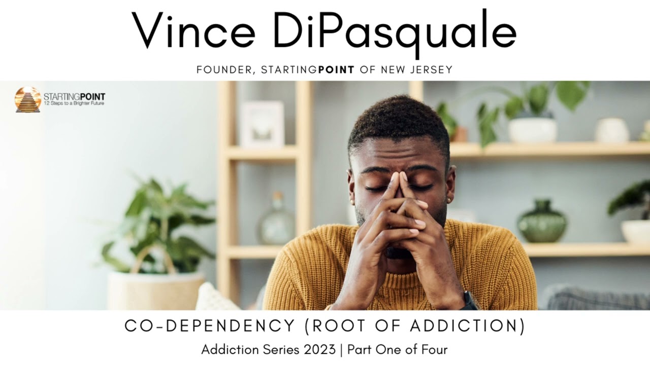 Co-Dependency (Root of Addiction) | Addiction Series 2023 – Part One of Four | Vince DiPasquale