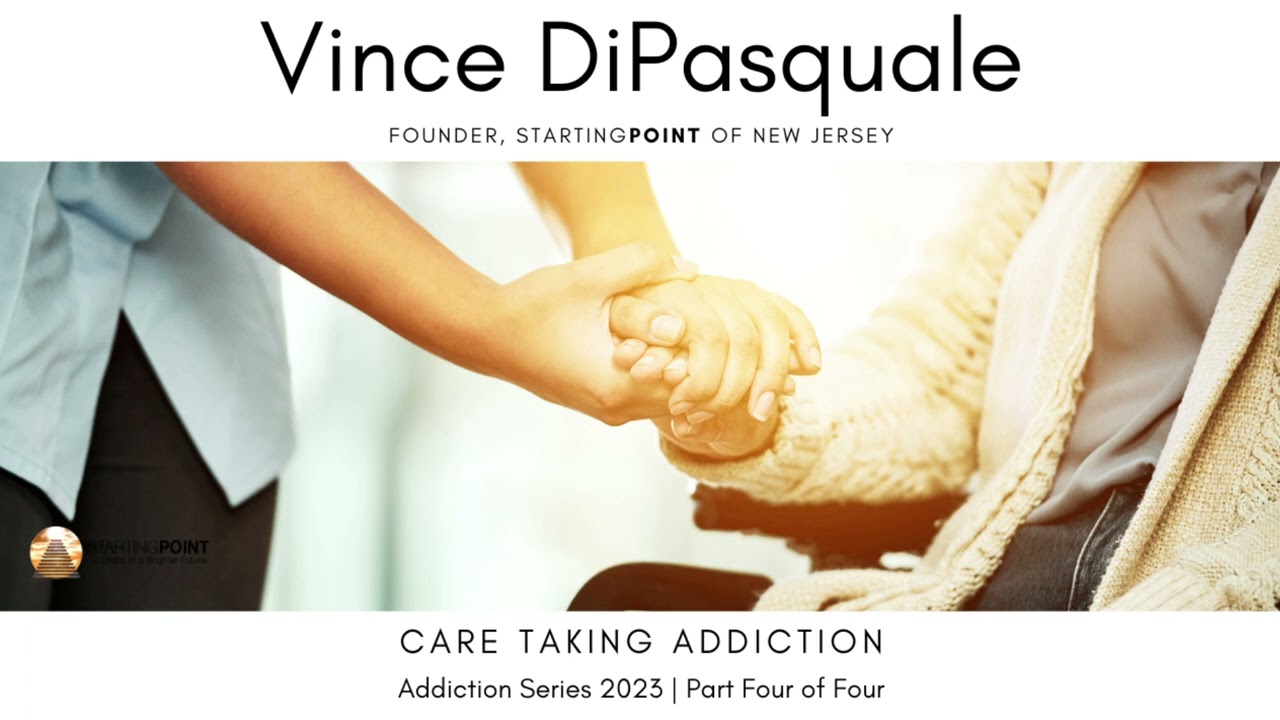 Care taking Addiction | Addiction Series – Part Four of Four | Vince DiPasquale