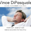 Fantasy Addiction | Addiction Series 2023 – Part Three of Four | Vince DiPasquale