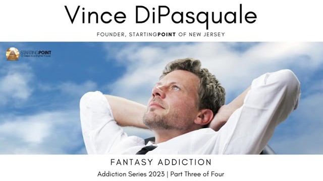 Fantasy Addiction | Addiction Series 2023 – Part Three of Four | Vince DiPasquale