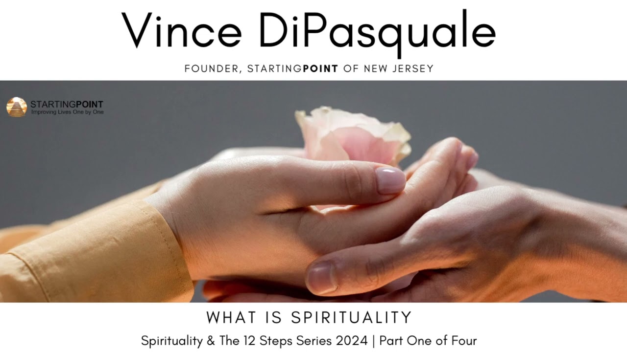 What is Spirituality | Spirituality & The 12 Steps – Part One of Four | Vince DiPasquale