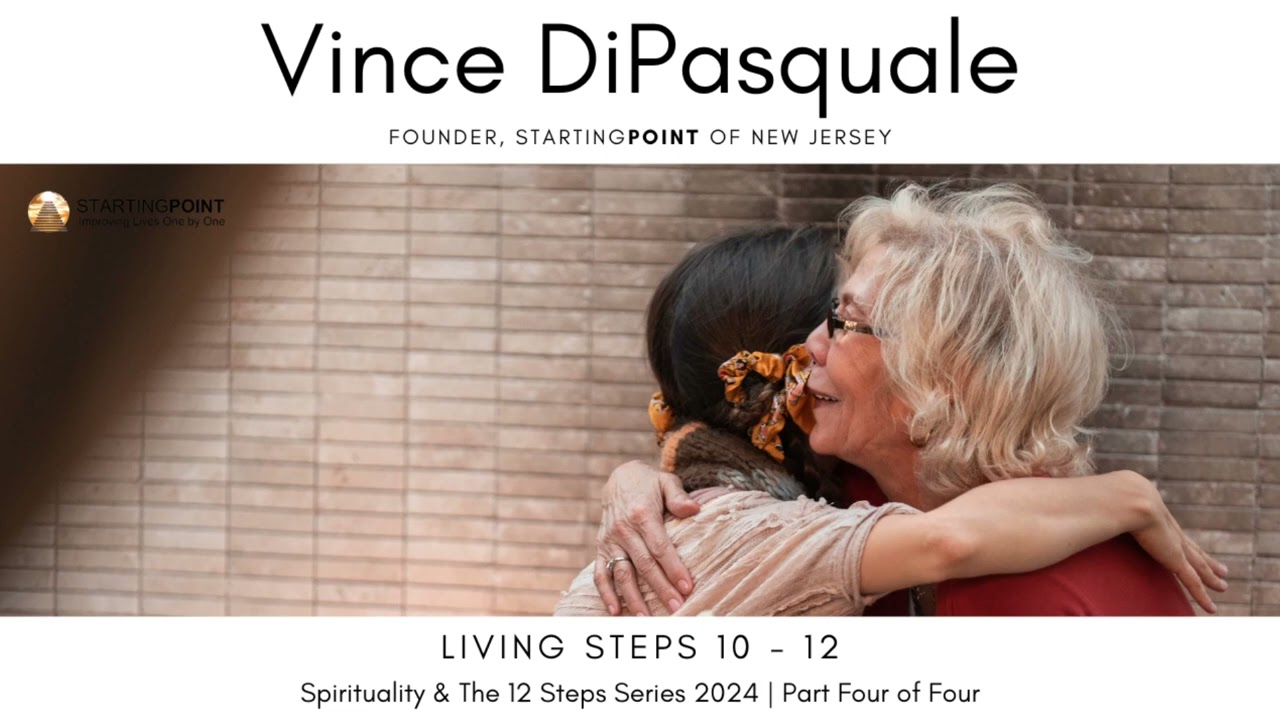 Living Steps 10 – 12 | Spirituality and the 12 Steps – Part Four of Four | Vince DiPasquale