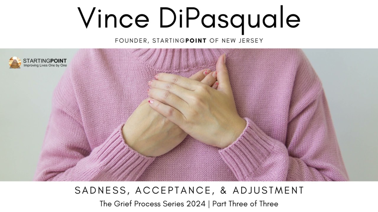 Sadness, Acceptance, & Adjustment | The Grief Process Part Three of Three | Vince DiPasquale