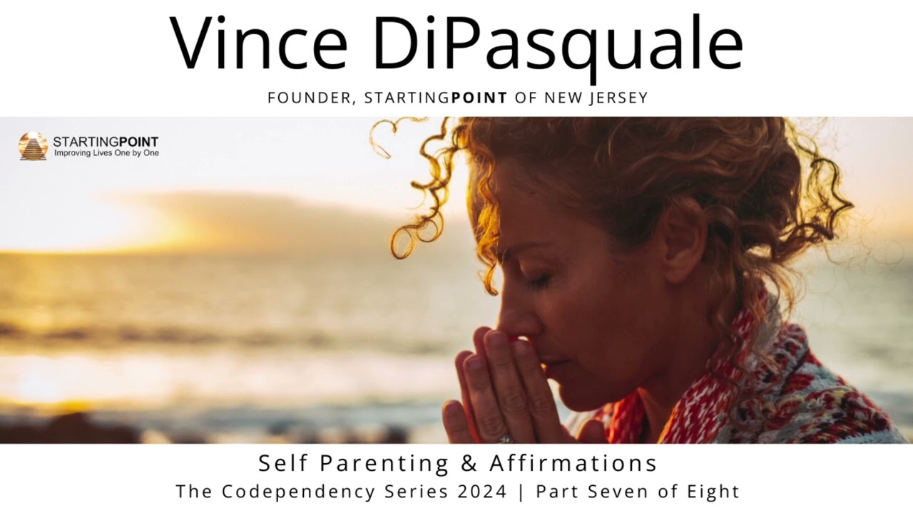 Self-Parenting & Affirmations | The Codependency Series 2024-Part Seven of Eight | Vince DiPasquale