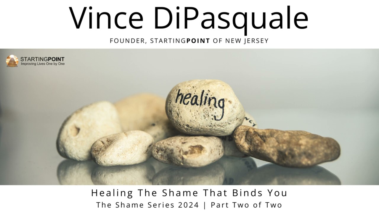 Healing the Shame That Binds You | Shames Series 2024 – Part Two of Two | Vince DiPasquale