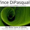 The Many Faces of Shame | Shame Series 2025 – Part One of Two | Vince DiPasquale