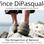 The Perspective of Balance | The New Addiction 2025 – Part Four of Four | Vince DiPasquale