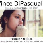 Fantasy Addiction | The Many Faces of Addiction 2026 – Part 3 of 4 | Vince DiPasquale