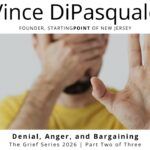 Denial, Anger, and Bargaining | Grief Series 2026 – Part Two of Three | Vince DiPasquale